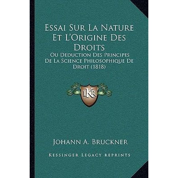Essai Sur La Nature Et L'Origine Des Droits: Ou Deduction Des Principes de La Science Philosophique de Droit (1818) Paperback