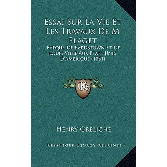 Essai Sur La Vie Et Les Travaux de M Flaget: Eveque de Bardstown Et de Louis Ville Aux Etats Unis D'Amerique (1851) Paperback