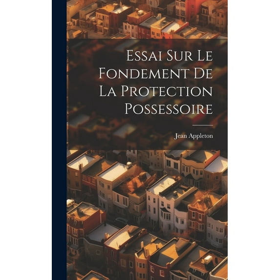 Essai Sur Le Fondement De La Protection Possessoire (Hardcover)