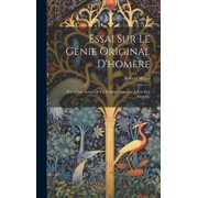 Essai Sur Le G nie Original Dhom re Avec L tat Actuel De La Troade, Compar    Son  tat Ancien... Hardcover