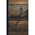 thumbnail image 1 of Essai Sur Le Plan Formé Par Le Fondateur De La Religion Chrétienne Pour Le Bonheur Du Genre Humain (Hardcover), 1 of 1