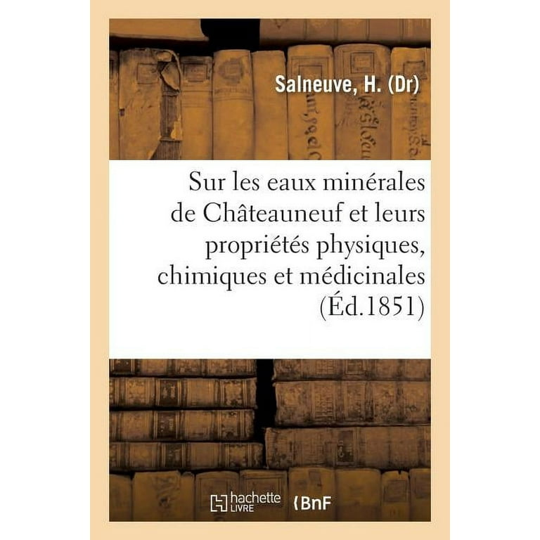 Essai Sur Les Eaux Minerales de Chateauneuf Et Leurs Proprietes Physiques Chimiques Et Medicinales Paperback Walmart