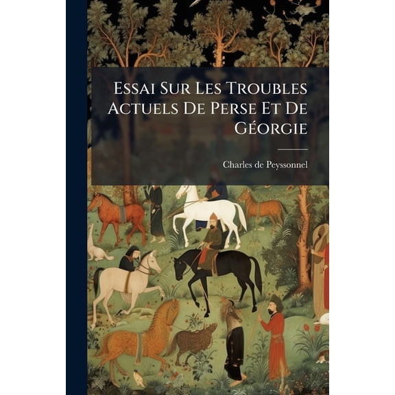 Essai Sur Les Troubles Actuels De Perse Et De Gorgie (Paperback)