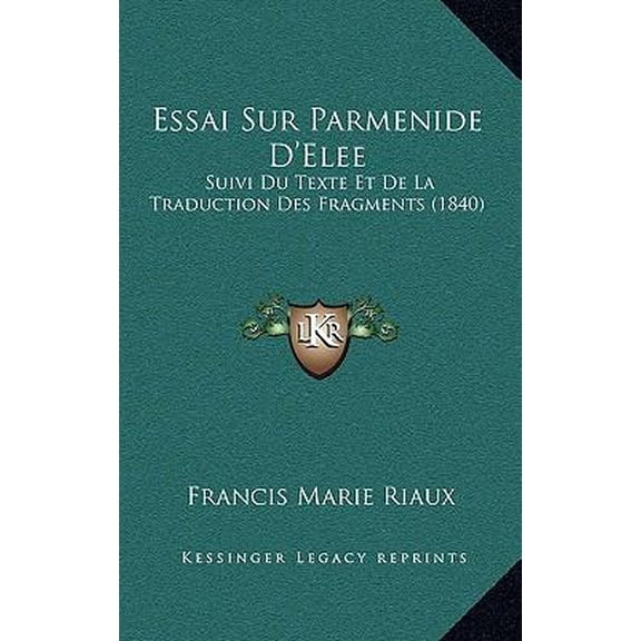 Essai Sur Parmenide D'Elee: Suivi Du Texte Et de La Traduction Des Fragments (1840) Hardcover