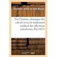 thumbnail image 1 of Essai Sur l'Histoire Chimique Des Calculs Et Sur Le Traitement Médical Des Affections Calculeuses: Traduit de l'Anglais (Paperback), 1 of 1