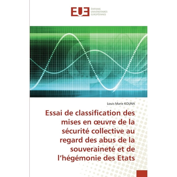 Essai de classification des mises en oeuvre de la sécurité collective au regard des abus de la souveraineté et de l'hégémonie des Etats (Paperback)