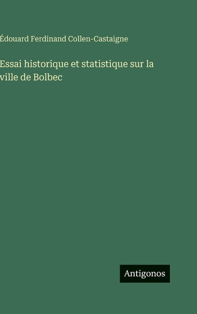 Essai historique et statistique sur la ville de Bolbec, (Hardcover)