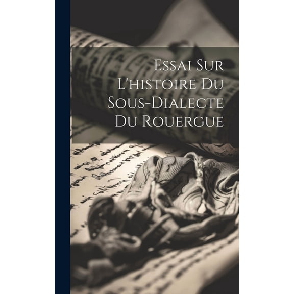 Essai sur l'histoire du sous-dialecte du Rouergue (Hardcover)