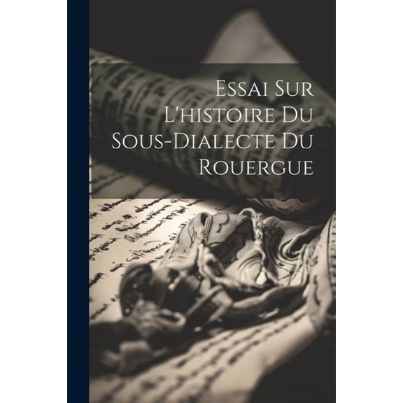 Essai sur l'histoire du sous-dialecte du Rouergue (Paperback)