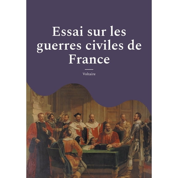 Essai sur les guerres civiles de France: Les conflits religieux et politiques en France au XVIe sicle; suivi des minute, (Paperback)