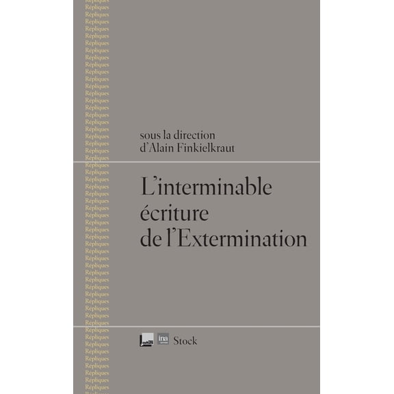 Essais - Documents L Interminable Ecriture de L Extermination, (Paperback)