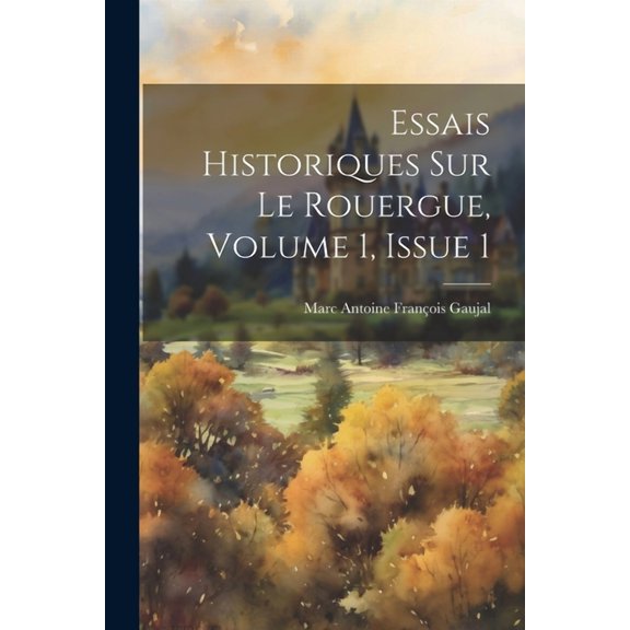 Essais Historiques Sur Le Rouergue, Volume 1, Issue 1 (Paperback)