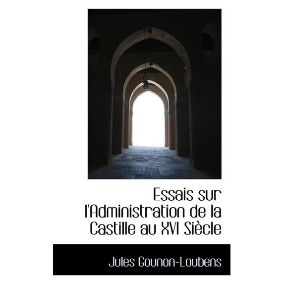 Essais Sur l'Administration de la Castille Au XVI Siècle (Paperback)