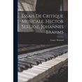 thumbnail image 1 of Essais de critique musicale. Hector Berlioz. Johannes Brahms (Paperback), 1 of 1
