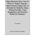 thumbnail image 1 of Pre-Owned Essay Becomes Easy: How to Write A+ Essays: Step-By-Step Practical Guides with 14 Samples for Students. Essay Writing Prompts, Topic Suggestions and ... (Paperback) 1521510547 9781521510544, 1 of 1