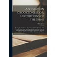 thumbnail image 1 of An Essay on Crookedness, or, Distortions of the Spine : Shewing the Insufficiency of a Variety of Modes Made Use of for Relief in These Cases: and Proposing Methods, Easy, Safe, and More Effectual for the Completion of Their Cures: With Some Hints... (Paperback), 1 of 1