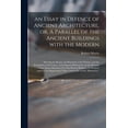 thumbnail image 1 of An Essay in Defence of Ancient Architecture, or, A Parallel of the Ancient Buildings With the Modern (Paperback), 1 of 1