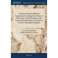 thumbnail image 1 of An Essay on Practical Musical Composition According to the Nature of That Science and the Principles of the Greatest Musical Authors. By Augustus Frederic Christopher Kollmann (Hardcover), 1 of 1