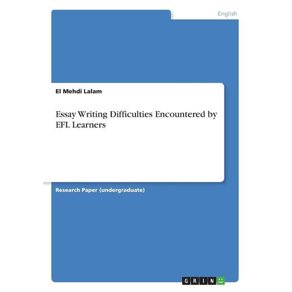 Essay Writing Difficulties Encountered By Efl Learners