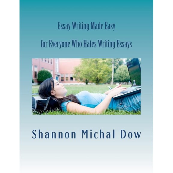 Essay Writing Made Easy: for Everyone Who Hates to Write Essays (Paperback)
