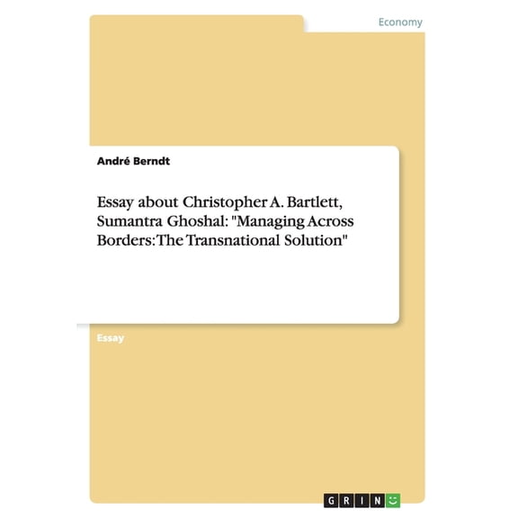 Essay about Christopher A. Bartlett, Sumantra Ghoshal: "Managing Across Borders: The Transnational Solution" (Paperback)