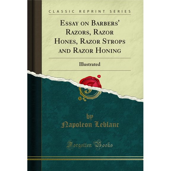 Essay on Barbers' Razors, Razor Hones, Razor Strops and Razor Honing: Illustrated