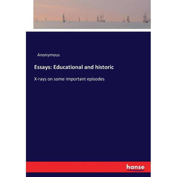 Essays: Educational and historic: X-rays on some important episodes, (Paperback)