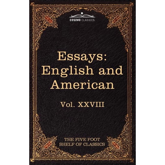 Essays: English and American: The Five Foot Shelf of Classics, Vol. XXVIII (in 51 Volumes) (Paperback)
