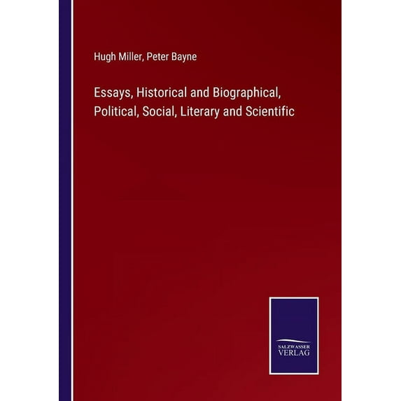 Essays, Historical and Biographical, Political, Social, Literary and Scientific (Paperback)