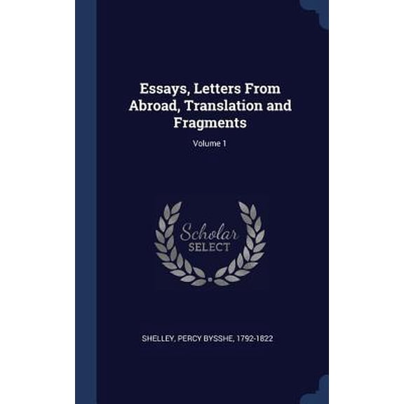 Essays, Letters From Abroad, Translation And Fragments; Volume 1