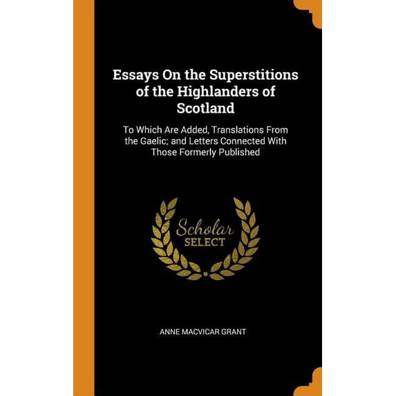 Essays On the Superstitions of the Highlanders of Scotland : To Which Are Added, Translations From the Gaelic; and Letters Connected With Those Formerly Published (Hardcover)