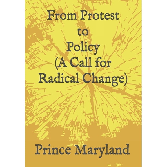 Essays: Protest to Policy (A Call for Radical Change): Plus George Floyde Essays (#1-#4) (Paperback)