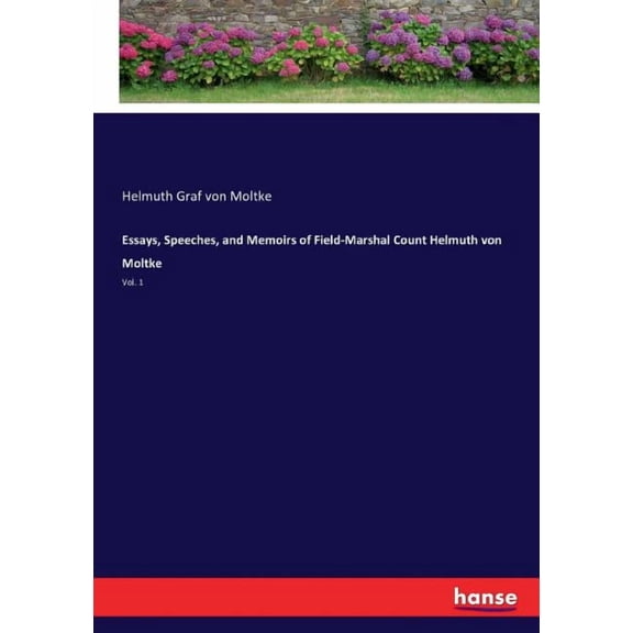Essays, Speeches, and Memoirs of Field-Marshal Count Helmuth von Moltke: Vol. 1, (Paperback)