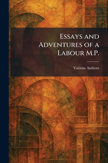 Essays and Adventures of a Labour M.P., (Paperback)
