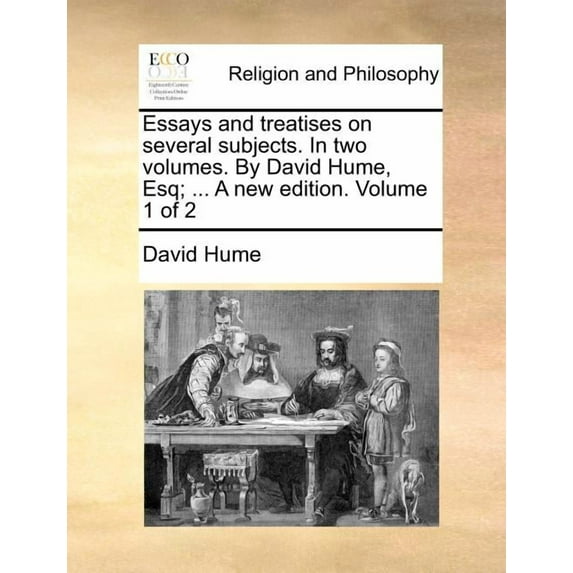 Essays and treatises on several subjects. In two volumes. By David Hume, Esq; ... A new edition. Volume 1 of 2 (Paperback)