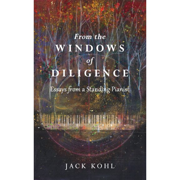 Essays from a Standing Pianist From the Windows of Diligence: Essays from a Standing Pianist, Book 2, (Paperback)