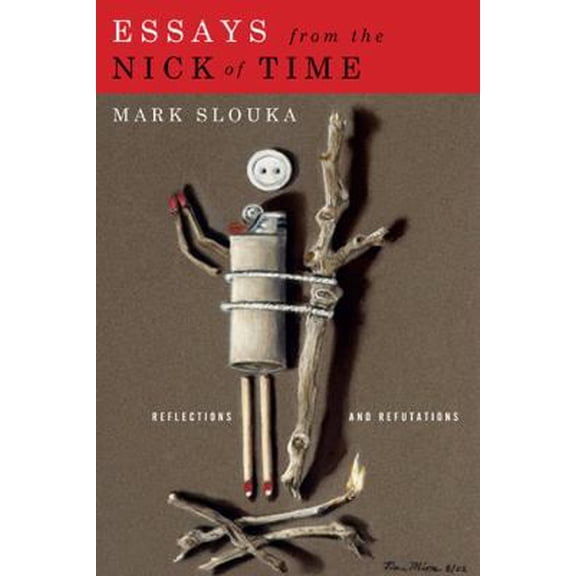 Pre-Owned Essays from the Nick of Time: Reflections and Refutations (Paperback) 1555975712 9781555975715