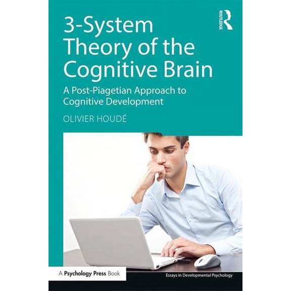 Essays in Developmental Psychology 3-System Theory of the Cognitive Brain: A Post-Piagetian Approach to Cognitive Development, (Paperback)