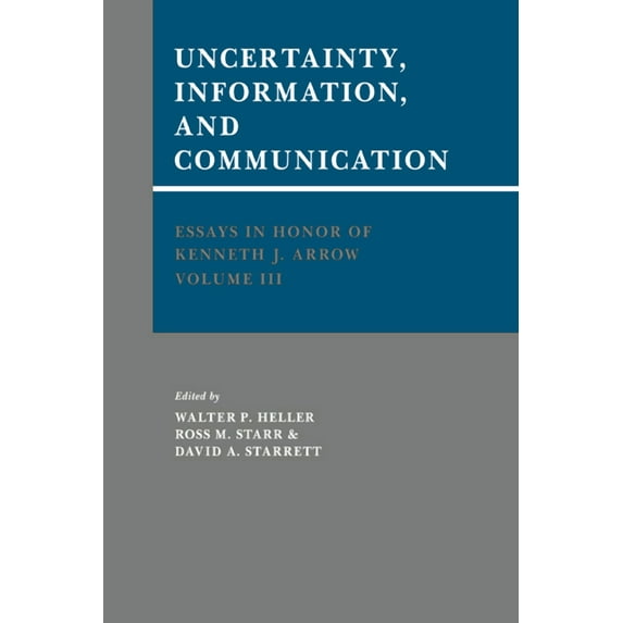 Essays in Honor of Kenneth J. Arrow: Volume 3, Uncertainty, Information, and Communication, (Paperback)