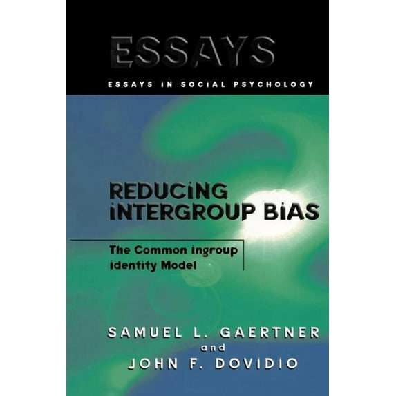 Essays in Social Psychology Reducing Intergroup Bias: The Common Ingroup Identity Model, (Paperback)