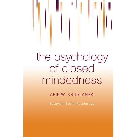Essays in Social Psychology The Psychology of Closed Mindedness, (Paperback)