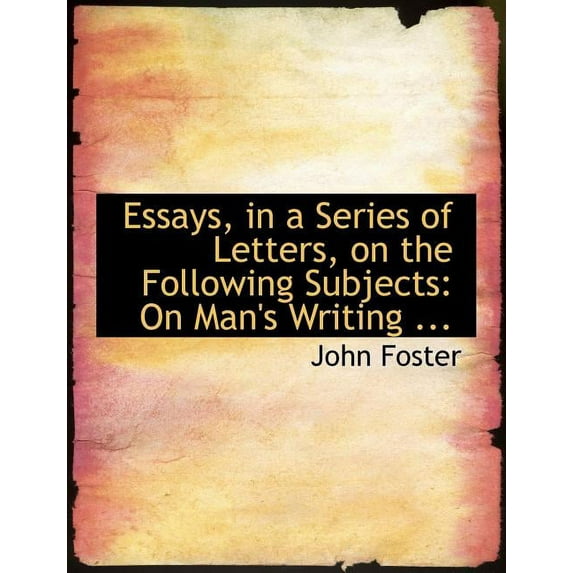 Essays, in a Series of Letters, on the Following Subjects : On Man's Writing ... (Large Print Edition) (Paperback)