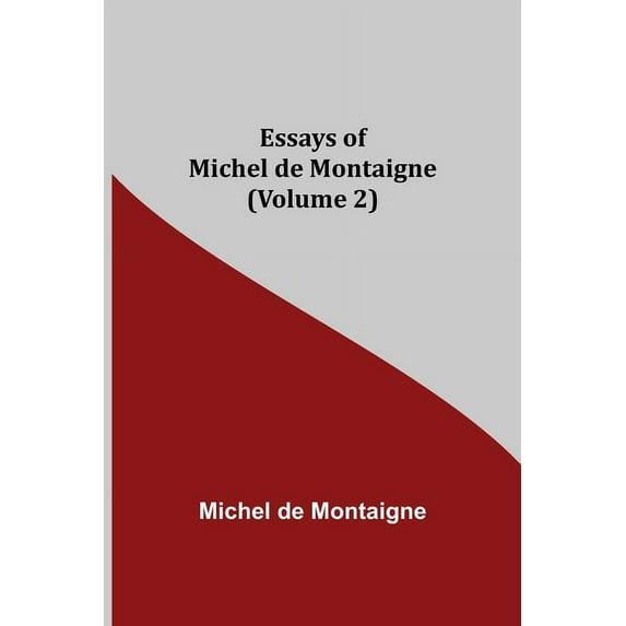 Essays Of Michel De Montaigne (Volume 2), (Paperback)