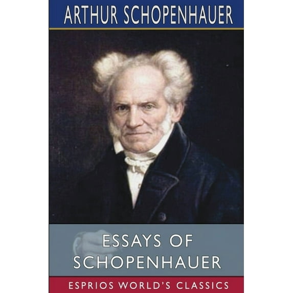 Essays of Schopenhauer (Esprios Classics): Translated by Mrs. Rudolf Dircks, (Paperback)