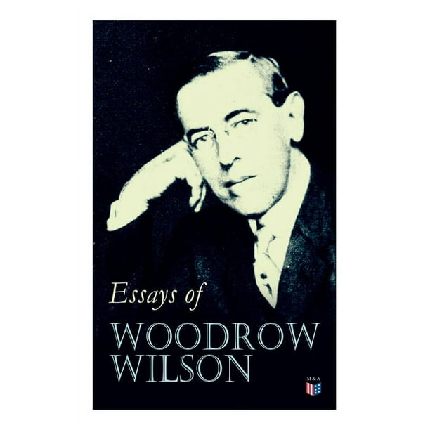 Essays of Woodrow Wilson The New Freedom, When a Man Comes to Himself