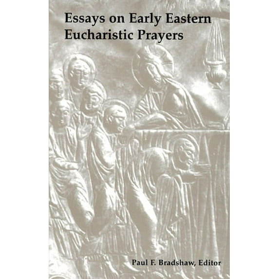 Essays on Early Eastern Eucharistic Prayers (Paperback)