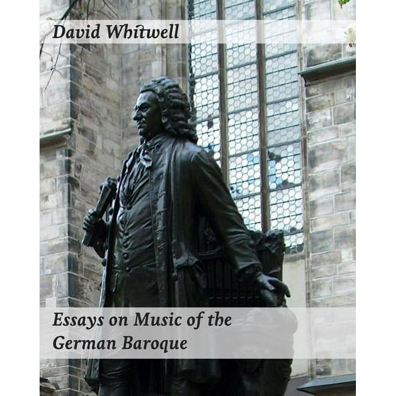 Essays on Music of the German Baroque: Philosophy and Performance Practice (Paperback) by Craig Dabelstein, David Whitwell