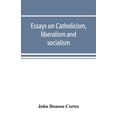 thumbnail image 1 of Essays on catholicism, liberalism and socialism: considered in their fundamental principles, (Paperback), 1 of 1
