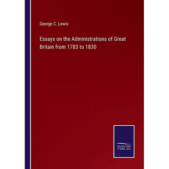 Essays on the Administrations of Great Britain from 1783 to 1830