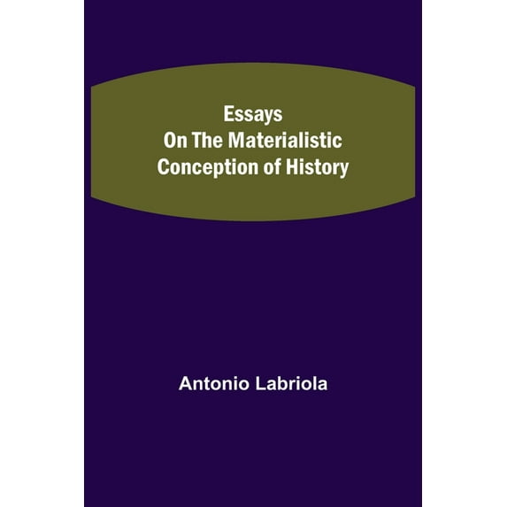 Essays on the Materialistic Conception of History, (Paperback)
